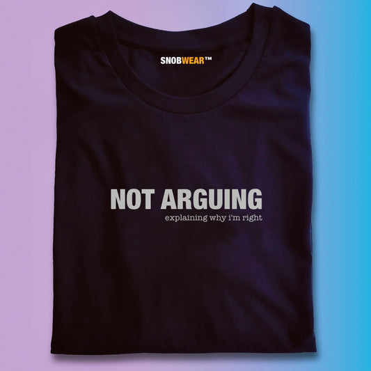 Not Arguing Explaining Why I'm Right Statement Shirt