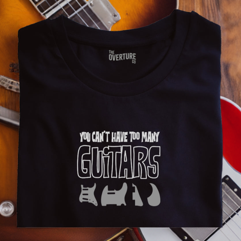 Guitar Shirt Gift For Guitarists “You Can’t Have Too Many Guitars…' Statement Shirt. INC FREE SCRATCHPLATE KEYCHAIN GIFT