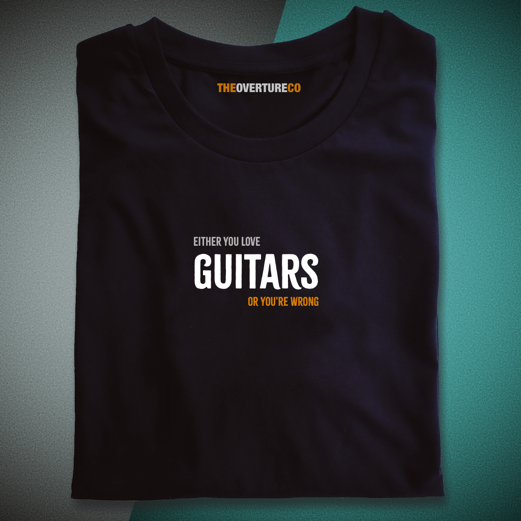 Gift for Guitarists, Guitar Shirt  “Either You Love Guitars or You’re Wrong”