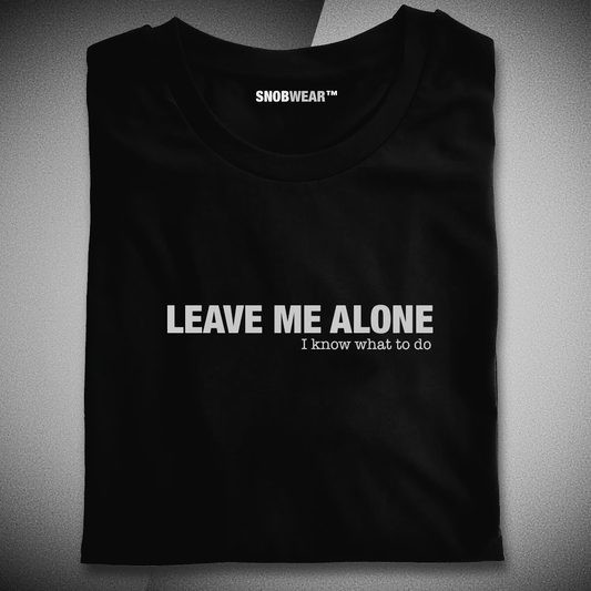 Leave Me Alone I Know What To Do Statement Shirt