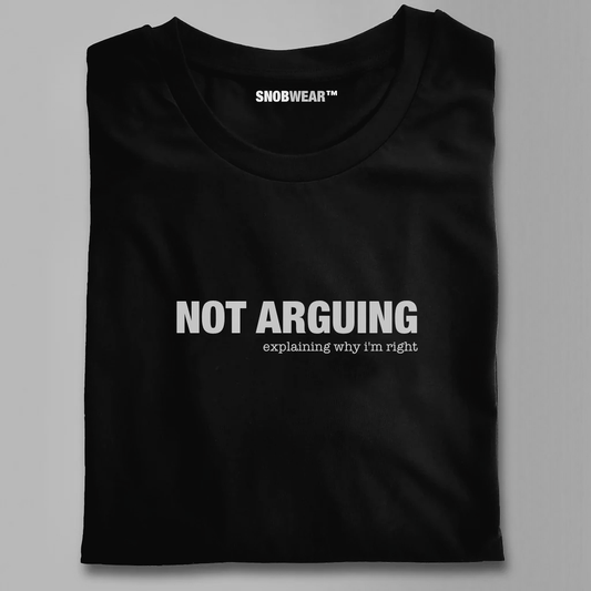 Not Arguing Explaining Why I'm Right Statement Shirt